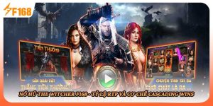 Nổ Hũ The Witcher F168 - Tỷ Lệ RTP Và Cơ Chế Cascading Wins